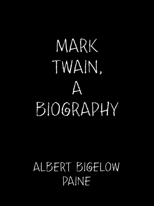 Title details for Mark Twain, a Biography by Albert Bigelow Paine - Available